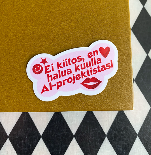Ei kiitos, en halua kuulla AI-projektistasi • tarra